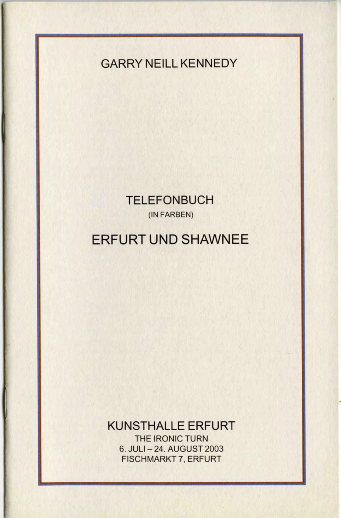GARRY NEILL KENNEDY is written in black sans serif font at the top of a cream coloured folder bordered with red and blue stripes, TELEFONBUCH (IN FARBEN) ERFURT UND SHAWNEE is written in the middle and KUNSTHALLE ERFURT THE IRONIC TURN 6.JULI-24.AUGUST 2003 FISCHMARKT 7, ERFURT is written at the bottom. All the text is centre aligned. 
