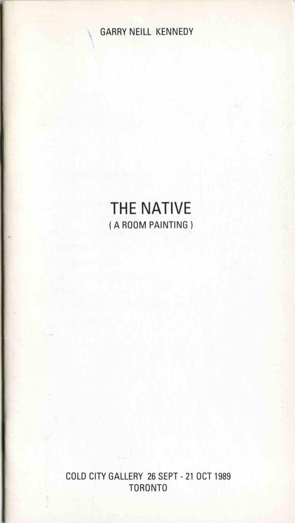 GARRY NEILL KENNEDY is written in black sans serif font at the top of a cream colour folder, THE NATIVE (A ROOM PAINTING) is written in the middle and COLD CITY GALLERY 26 SEPT - 21 OCT 1989 TORONTO is written at the bottom. All text is centre aligned. 